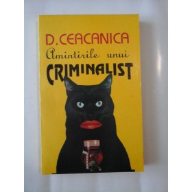 AMINTIRILE UNUI CRIMINALIST - D. CEACANICA